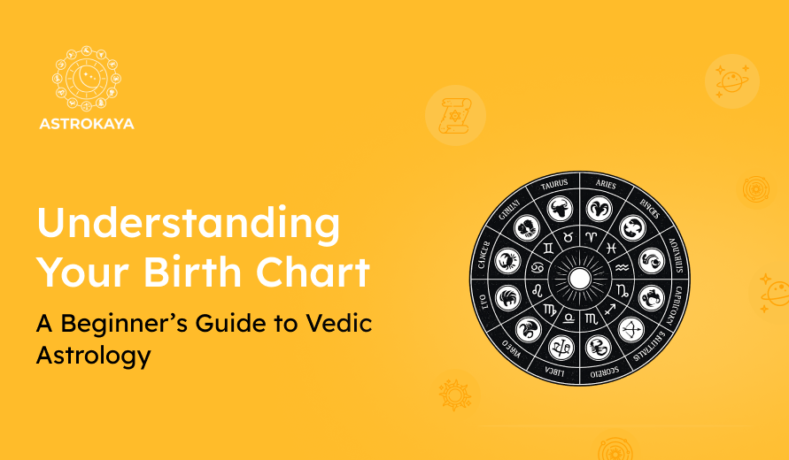 Understanding Your Birth Chart: A Beginner’s Guide to Vedic Astrology